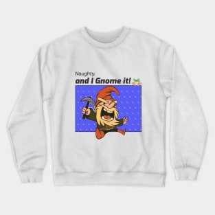 Naughty and I gnome it Crewneck Sweatshirt